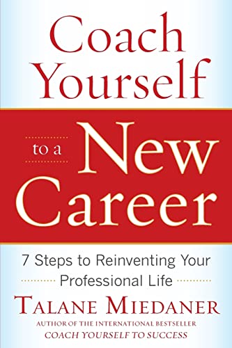 Coach Yourself to a New Career: 7 Steps to Reinventing Your Professional Life
