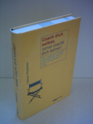 Coach dich selbst, sonst coacht dich keiner!. 101 Tipps zur Verwirklichung Ihrer beruflichen und privaten Ziele