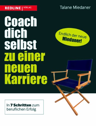 Coach dich selbst zu einer neuen Karriere: In 7 Schritten zum beruflichen Erfolg