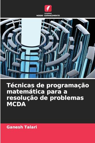 Técnicas de programação matemática para a resolução de problemas MCDA von Edições Nosso Conhecimento