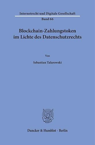 Blockchain-Zahlungstoken im Lichte des Datenschutzrechts (Internetrecht und Digitale Gesellschaft) von Duncker & Humblot