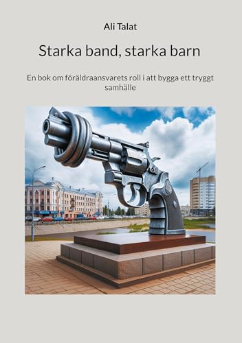 Starka band, starka barn: En bok om föräldraansvarets roll i att bygga ett tryggt samhälle von BoD – Books on Demand – Schweden