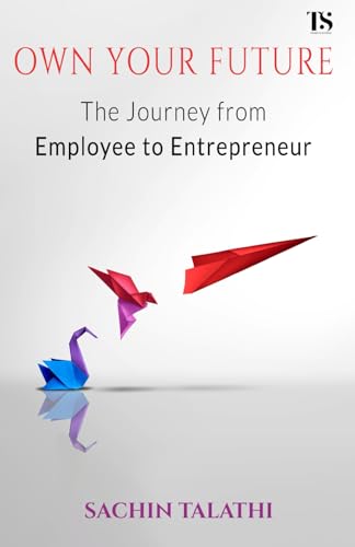 Own your Future - The Journey From Employee To Entrepreneur von Truth and Social Publication