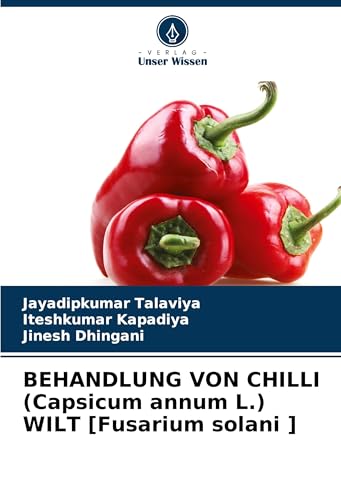 BEHANDLUNG VON CHILLI (Capsicum annum L.) WILT [Fusarium solani ]: DE von Verlag Unser Wissen