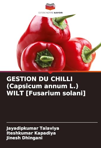 GESTION DU CHILLI (Capsicum annum L.) WILT [Fusarium solani]: DE von Editions Notre Savoir