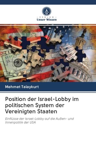 Position der Israel-Lobby im politischen System der Vereinigten Staaten: Einflüsse der Israel-Lobby auf die Außen- und Innenpolitik der USA Position der Israel-Lobby im politischen System der Vereinigten Staaten: Einflüsse der Israel-Lobby auf die Außen- und Innenpolitik der USA