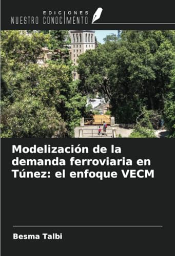 Modelización de la demanda ferroviaria en Túnez: el enfoque VECM von Ediciones Nuestro Conocimiento