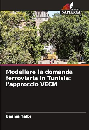Modellare la domanda ferroviaria in Tunisia: l'approccio VECM von Edizioni Sapienza