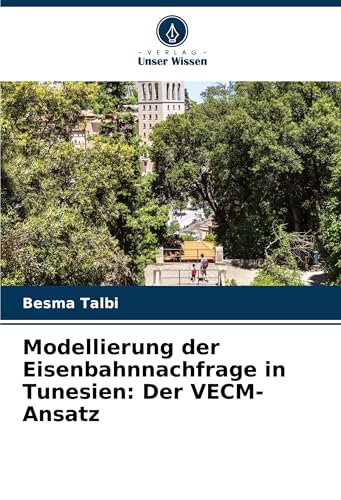 Modellierung der Eisenbahnnachfrage in Tunesien: Der VECM-Ansatz von Verlag Unser Wissen