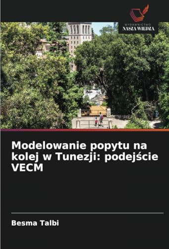 Modelowanie popytu na kolej w Tunezji: podejście VECM von Wydawnictwo Nasza Wiedza