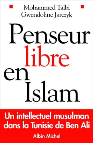 Penseur libre en Islam : Un intellectuel musulman dans la Tunisie de Ben Ali