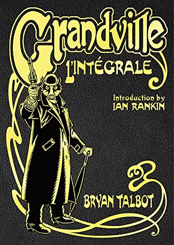 Grandville L'Intégrale: The Complete Grandville Series, with an introduction by Ian Rankin von Jonathan Cape