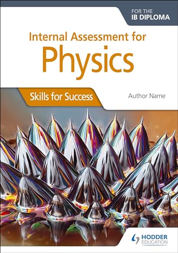 Internal Assessment Physics for the IB Diploma: Skills for Success: Skills for Success