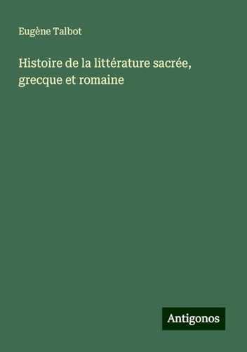 Histoire de la littérature sacrée, grecque et romaine von Antigonos Verlag