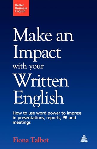 Make an Impact with Your Written English: How to Use Word Power to Impress in Presentations, Reports, PR and Meetings (Better Business English)