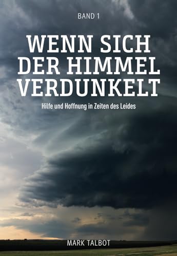 Wenn sich der Himmel verdunkelt: Hilfe und Hoffnung in Zeiten des Leides (Leid und das christliche Leben, Band 1) von Solid Rock Verlag