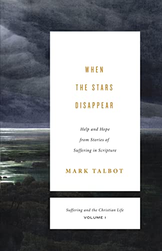 When the Stars Disappear: Help and Hope from Stories of Suffering in Scripture (Suffering and the Christian Life, 1, Band 1) von Crossway Books