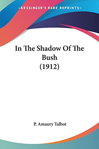 In The Shadow Of The Bush (1912) von Kessinger Publishing