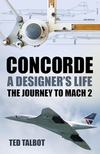 Concorde, a Designer's Life: The Journey to Mach 2