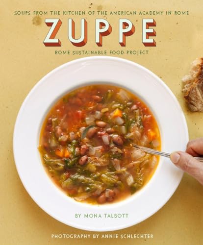 Zuppe: Soups from the Kitchen of the American Academy in Rome, Rome Sustainable Food Project