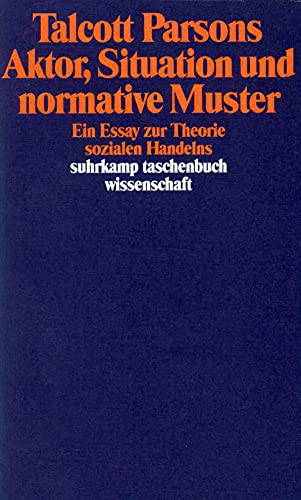 Aktor, Situation und normative Muster: Ein Essay zur Theorie sozialen Handelns (suhrkamp taschenbuch wissenschaft) von Suhrkamp Verlag