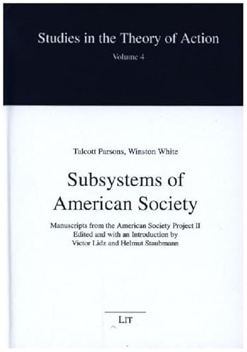 Subsystems of American Society: Manuscripts from the American Society Project II. Edited and with an Introduction by Victor Lidz and Helmut Staubmann (Studies in the Theory of Action, 4) von LIT Verlag