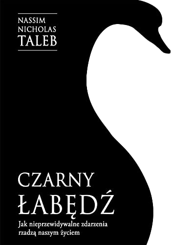 Czarny łabędź.: Jak nieprzewidywalne zdarzenia rządzą naszym życiem Czarny łabędź.: Jak nieprzewidywalne zdarzenia rządzą naszym życiem