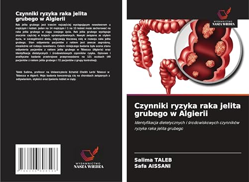 Czynniki ryzyka raka jelita grubego w Algierii: Identyfikacja dietetycznych i ¿rodowiskowych czynników ryzyka raka jelita grubego von Wydawnictwo Nasza Wiedza