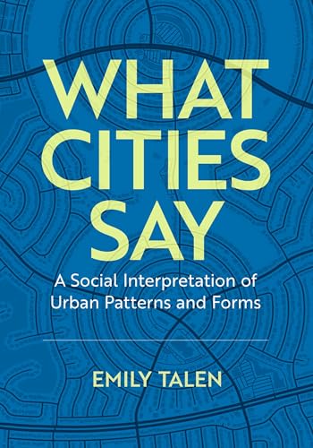 What Cities Say: A Social Interpretation of Urban Patterns and Forms What Cities Say: A Social Interpretation of Urban Patterns and Forms von Oxford University Press Inc