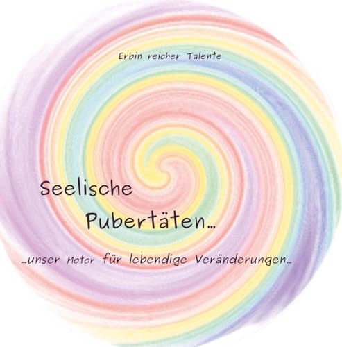 Seelische Pubertäten: ...unser Motor für lebendige Veränderungen... von Buchschmiede von Dataform Media GmbH