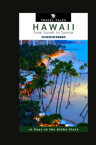 10 DAYS IN HAWAII: From Sunset to Sunrise, 10 Days in the Aloha State (Travel Tales books, Band 13) von Independently published