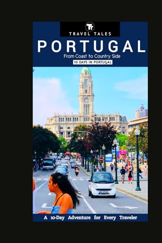 10 DAYS IN PORTUGAL [Travel Guide]: From Coast to Country Side, A 10-Day Adventure for Every Traveler (Travel Tales books, Band 21) von Independently published