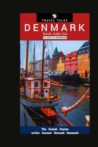 DENMARK TRAVEL GUIDE 2024: The Danish Diaries, 10-Day Journey through Denmark (10 Days in Denmark) (Travel Tales books, Band 22) von Independently published