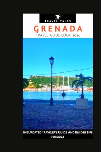 GRENADA TRAVEL GUIDE BOOK 2024: The Updated Traveler's Guide And Insider Tips for 2024 (Travel Tales books, Band 32) von Independently published