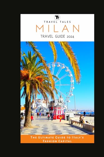 MILAN TRAVEL GUIDE 2024: The Ultimate Guide to Italy's Fashion Capital (Travel Tales books, Band 25) von Independently published