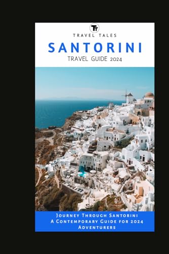 SANTORINI TRAVEL GUIDE 2024: Journey Through Santorini: A Contemporary Guide for 2024 Adventurers (Travel Tales books, Band 26) von Independently published
