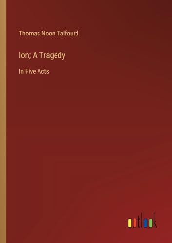 Ion; A Tragedy: In Five Acts von Outlook Verlag