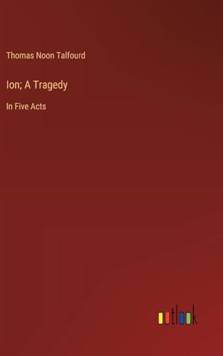Ion; A Tragedy: In Five Acts von Outlook Verlag