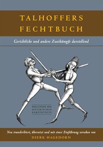 Talhoffers Fechtbuch: Gerichtliche und andere Zweikämpfe darstellend (Bibliothek historischer Kampfkünste)