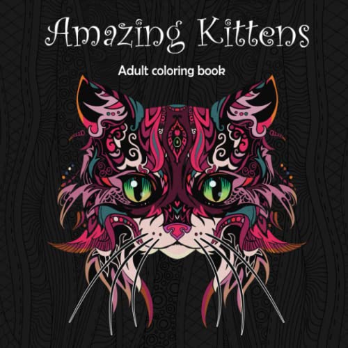 Amazing Kittens: Adult Coloring Book (Stress Relieving Creative Fun Drawings to Calm Down, Reduce Anxiety & Relax., Band 6) von CreateSpace Independent Publishing Platform