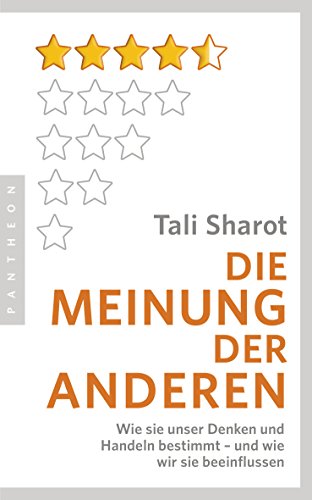 Die Meinung der anderen: Wie sie unser Denken und Handeln bestimmt – und wie wir sie beeinflussen Die Meinung der anderen: Wie sie unser Denken und Handeln bestimmt – und wie wir sie beeinflussen