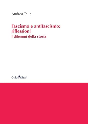 Fascismo e antifascismo: riflessioni. I dilemmi della storia (Ateneo/Ricerca) von Guida