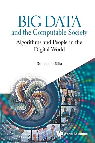 Big Data And The Computable Society: Algorithms And People In The Digital World von Scientific Publishing