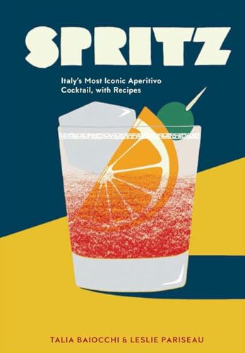 Spritz: Italy's Most Iconic Aperitivo Cocktail, with Recipes von Ten Speed Press