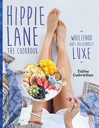 Hippie Lane: The Cookbook: The Cookbook: Wholefood Goes Deliciously Luxe von Murdoch Books