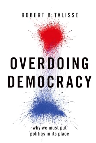 Overdoing Democracy: Why We Must Put Politics in Its Place