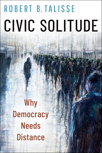 Civic Solitude: Why Democracy Needs Distance von Oxford University Press