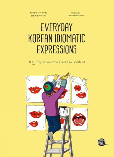 Everyday Korean Idiomatic Expressions: 100 Expressions You Can't Live Without