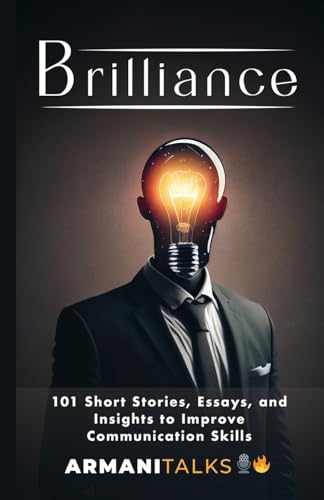 Brilliance: 101 Short Stories, Essays, and Insights to Improve Communication Skills von Armani Talks