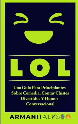 LOL: Una guía para principiantes sobre comedia, contar chistes divertidos y humor conversacional von Independently published